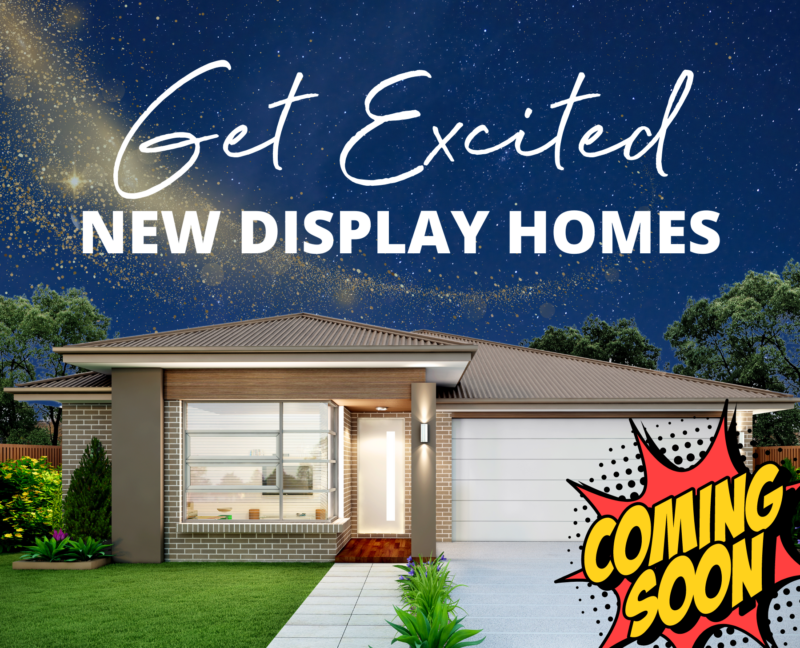 New Display Homes COMING SOON!